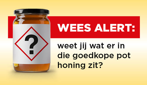 Wees alert: weet jij wat er in die goedkope pot honing zit?