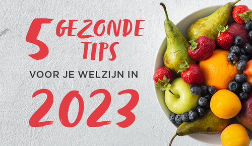 5 gezonde tips voor je welzijn in 2023