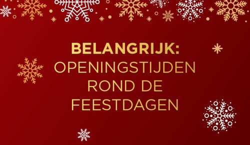 BELANGRIJK: OPENINGSTIJDEN ROND DE FEESTDAGEN