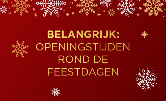 BELANGRIJK: OPENINGSTIJDEN ROND DE FEESTDAGEN
